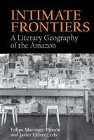 Intimate Frontiers: Literacka geografia Amazonii - Intimate Frontiers: A Literary Geography of the Amazon