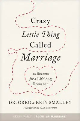 Szalona mała rzecz zwana małżeństwem: 12 sekretów romansu na całe życie - Crazy Little Thing Called Marriage: 12 Secrets for a Lifelong Romance