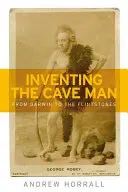 Wynalezienie jaskiniowca: Od Darwina do Flintstonów - Inventing the Cave Man: From Darwin to the Flintstones