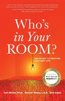 Kto jest w twoim pokoju: Sekret tworzenia najlepszego życia - Who's in Your Room: The Secret to Creating Your Best Life