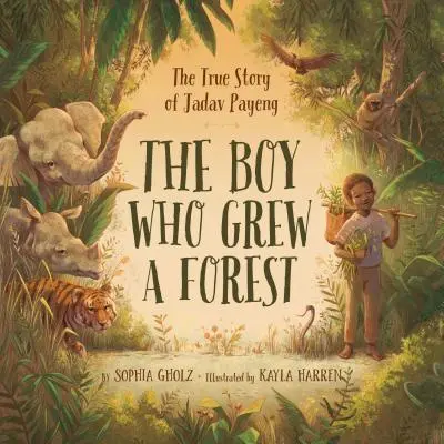 Chłopiec, który wyhodował las: Prawdziwa historia Jadava Payenga - The Boy Who Grew a Forest: The True Story of Jadav Payeng