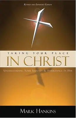 Zająć swoje miejsce w Chrystusie: Zrozumienie swojej tożsamości i dziedzictwa w Nim - Taking Your Place in Christ: Understanding Your Identity & Inheritance in Him