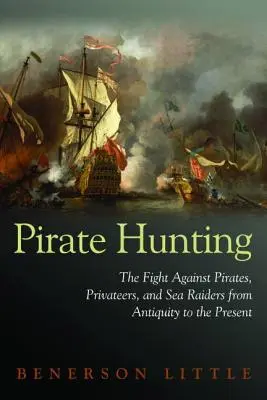 Polowanie na piratów: Walka z piratami, korsarzami i najeźdźcami morskimi od starożytności do współczesności - Pirate Hunting: The Fight Against Pirates, Privateers, and Sea Raiders from Antiquity to the Present