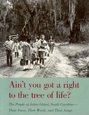 Czy nie masz prawa do drzewa życia? Mieszkańcy Johns Island w Karolinie Południowej - ich twarze, słowa i pieśni - Ain't You Got a Right to the Tree of Life?: The People of Johns Island South Carolina-Their Faces, Their Words, and Their Songs