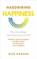 Hardwiring Happiness - Jak zmienić swój mózg i swoje życie? - Hardwiring Happiness - How to reshape your brain and your life