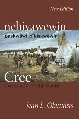 Cree: Język równin: Nehiyawewin: Paskwawi-Pikiskwewin - Cree: Language of the Plains: Nehiyawewin: Paskwawi-Pikiskwewin