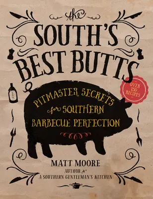 The South's Best Butts: Sekrety Pitmastera dla południowej perfekcji grillowania - The South's Best Butts: Pitmaster Secrets for Southern Barbecue Perfection