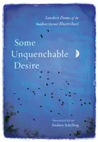 Nieugaszone pragnienie: sanskryckie wiersze buddyjskiego pustelnika Bhartrihariego - Some Unquenchable Desire: Sanskrit Poems of the Buddhist Hermit Bhartrihari