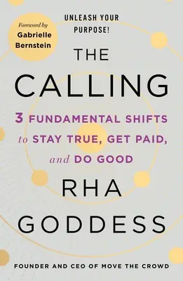 The Calling: 3 fundamentalne zmiany, aby pozostać wiernym, zarabiać i czynić dobro - The Calling: 3 Fundamental Shifts to Stay True, Get Paid, and Do Good