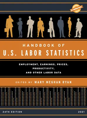 Podręcznik statystyk pracy USA 2021: Zatrudnienie, zarobki, ceny, wydajność i inne dane dotyczące pracy, wydanie 24 - Handbook of U.S. Labor Statistics 2021: Employment, Earnings, Prices, Productivity, and Other Labor Data, 24th Edition