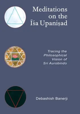Medytacje na temat Iśa Upanisad: Śledząc filozoficzną wizję Sri Aurobindo - Meditations on the Isa Upanisad: Tracing the Philosophical Vision of Sri Aurobindo