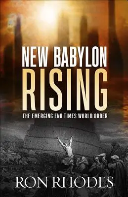 Powstanie nowego Babilonu: Wyłaniający się porządek świata czasów ostatecznych - New Babylon Rising: The Emerging End Times World Order