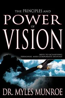 Zasady i moc wizji: Klucze do osiągnięcia osobistego i korporacyjnego przeznaczenia - The Principles and Power of Vision: Keys to Achieving Personal and Corporate Destiny