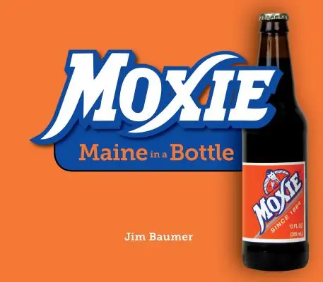 Moxie: Maine w butelce - Moxie: Maine in a Bottle