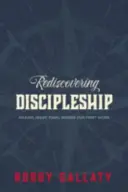 Odkrywanie uczniostwa na nowo: Uczynienie ostatnich słów Jezusa naszym pierwszym dziełem - Rediscovering Discipleship: Making Jesus' Final Words Our First Work