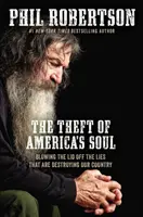 Kradzież duszy Ameryki: zdemaskowanie kłamstw, które niszczą nasz kraj - The Theft of America's Soul: Blowing the Lid Off the Lies That Are Destroying Our Country