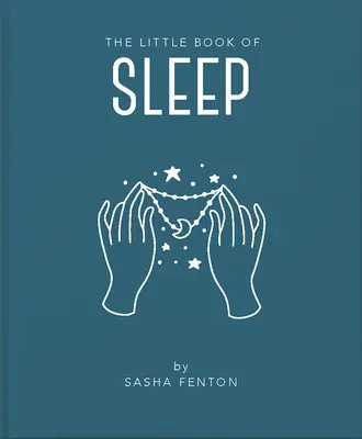 Mała księga snu: Wszystkie informacje potrzebne do poprawy jakości życia poprzez dobry sen - The Little Book of Sleep: All the Information You Need to Enhance Your Life with a Good Night's Sleep