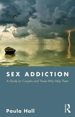 Uzależnienie od seksu: Przewodnik dla par i tych, którzy im pomagają - Sex Addiction: A Guide for Couples and Those Who Help Them