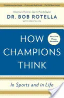Jak myślą mistrzowie: w sporcie i w życiu - How Champions Think: In Sports and in Life