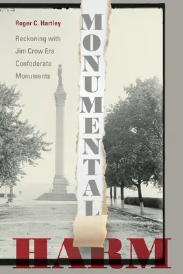 Monumentalna krzywda: liczenie się z pomnikami Konfederatów z epoki Jima Crowa - Monumental Harm: Reckoning with Jim Crow Era Confederate Monuments