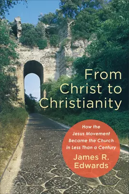 Od Chrystusa do chrześcijaństwa: Jak Ruch Jezusa stał się Kościołem w mniej niż sto lat - From Christ to Christianity: How the Jesus Movement Became the Church in Less Than a Century