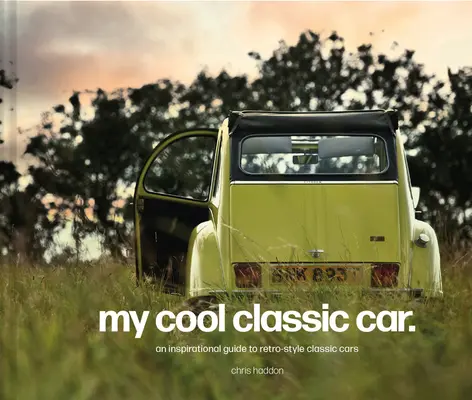 Mój fajny klasyczny samochód: Inspirujący przewodnik po klasycznych samochodach - My Cool Classic Car: An Inspirational Guide to Classic Cars