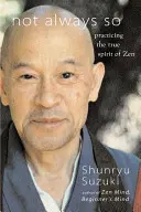 Nie zawsze tak jest: Praktykowanie prawdziwego ducha zen - Not Always So: Practicing the True Spirit of Zen