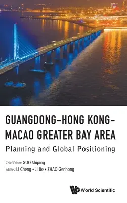 Guangdong-Hong Kong-Makao Greater Bay Area: Planowanie i globalne pozycjonowanie - Guangdong-Hong Kong-Macao Greater Bay Area: Planning and Global Positioning