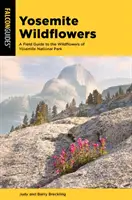 Yosemite Wildflowers: Przewodnik terenowy po dzikich kwiatach Parku Narodowego Yosemite - Yosemite Wildflowers: A Field Guide to the Wildflowers of Yosemite National Park