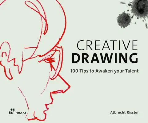 Kreatywne rysowanie: 100 wskazówek, jak rozwinąć swój talent - Creative Drawing: 100 Tips to Expand Your Talent