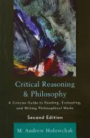 Krytyczne rozumowanie i filozofia: Zwięzły przewodnik po czytaniu, ocenianiu i pisaniu dzieł filozoficznych, wydanie 2 - Critical Reasoning and Philosophy: A Concise Guide to Reading, Evaluating, and Writing Philosophical Works, 2nd Edition