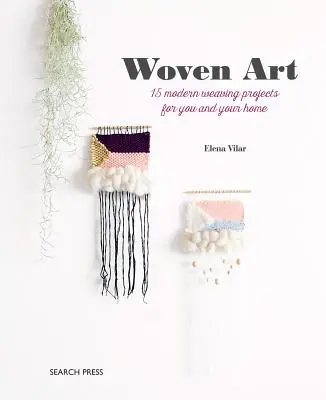 The Woven Art: 15 nowoczesnych projektów tkackich dla Ciebie i Twojego domu - The Woven Art: 15 Modern Weaving Projects for You and Your Home