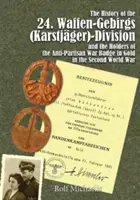 Historia 24. Waffen-Gebirgs (Karstjger)-Division Der Ss i posiadaczy złotej antypartyzanckiej odznaki wojennej w czasie II wojny światowej - The History of the 24. Waffen-Gebirgs (Karstjger)-Division Der Ssand the Holders of the Anti-Partisan War Badge in Gold in the Second World War