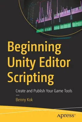 Początki tworzenia skryptów w edytorze Unity: Tworzenie i publikowanie narzędzi do gier - Beginning Unity Editor Scripting: Create and Publish Your Game Tools