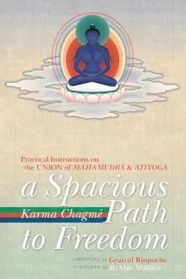 Przestrzenna ścieżka do wolności: Praktyczne instrukcje dotyczące związku mahamudry i atijogi - A Spacious Path to Freedom: Practical Instructions on the Union of Mahamudra and Atiyoga