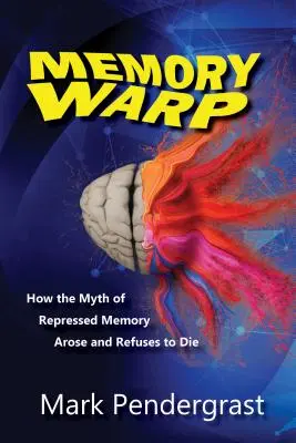 Memory Warp: Jak powstał mit wypartej pamięci i nie chce umrzeć - Memory Warp: How the Myth of Repressed Memory Arose and Refuses to Die