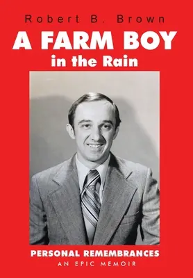 Chłopiec z farmy w deszczu: Osobiste wspomnienia - epicki pamiętnik - A Farm Boy in the Rain: Personal Remembrances -- an Epic Memoir