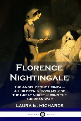 Florence Nightingale: Anioł Krymu - dziecięca biografia wielkiej pielęgniarki podczas wojny krymskiej - Florence Nightingale: The Angel of the Crimea - A Children's Biography of the Great Nurse During the Crimean War
