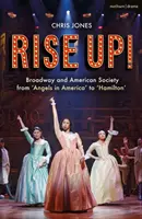 Rise Up!: Broadway i amerykańskie społeczeństwo od „Aniołów w Ameryce” do „Hamiltona - Rise Up!: Broadway and American Society from 'Angels in America' to 'Hamilton'