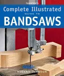Kompletny ilustrowany przewodnik po piłach taśmowych Taunton - Taunton's Complete Illustrated Guide to Bandsaws