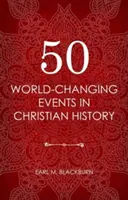 50 zmieniających świat wydarzeń w historii chrześcijaństwa - 50 World Changing Events in Christian History