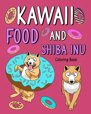 Kolorowanka z jedzeniem Kawaii i Shiba Inu - Kawaii Food and Shiba Inu Coloring Book