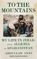 W góry: Moje życie w dżihadzie, od Algierii do Afganistanu - To the Mountains: My Life in Jihad, from Algeria to Afghanistan