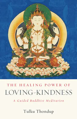 Uzdrawiająca moc miłującej dobroci: Buddyjska medytacja z przewodnikiem - The Healing Power of Loving-Kindness: A Guided Buddhist Meditation