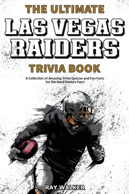 The Ultimate Las Vegas Raiders Trivia Book: Kolekcja niesamowitych quizów i zabawnych faktów dla zagorzałych fanów Raiders! - The Ultimate Las Vegas Raiders Trivia Book: A Collection of Amazing Trivia Quizzes and Fun Facts for Die-Hard Raiders Fans!