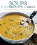 Soups For Your Slow Cooker - Jak przygotować pyszne zupy na każdą okazję w wolnowarze? - Soups For Your Slow Cooker - How to Make Delicious Soups for All Occasions in Your Slow Cooker