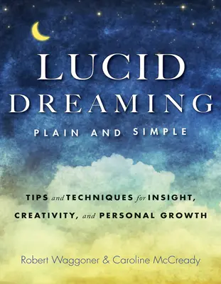 Świadome śnienie, jasne i proste: Wskazówki i techniki dla wglądu, kreatywności i rozwoju osobistego - Lucid Dreaming, Plain and Simple: Tips and Techniques for Insight, Creativity, and Personal Growth