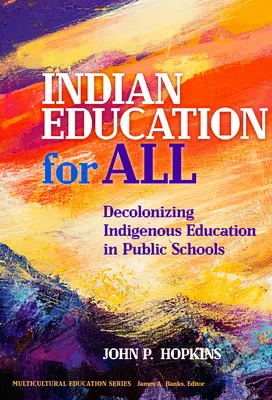 Indiańska edukacja dla wszystkich: Dekolonizacja rdzennej edukacji w szkołach publicznych - Indian Education for All: Decolonizing Indigenous Education in Public Schools