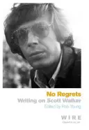 No Regrets - Pisma na temat Scotta Walkera - No Regrets - Writings on Scott Walker