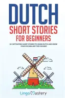 Holenderskie opowiadania dla początkujących: 20 porywających opowiadań do nauki holenderskiego i rozwijania słownictwa w zabawny sposób! - Dutch Short Stories for Beginners: 20 Captivating Short Stories to Learn Dutch & Grow Your Vocabulary the Fun Way!